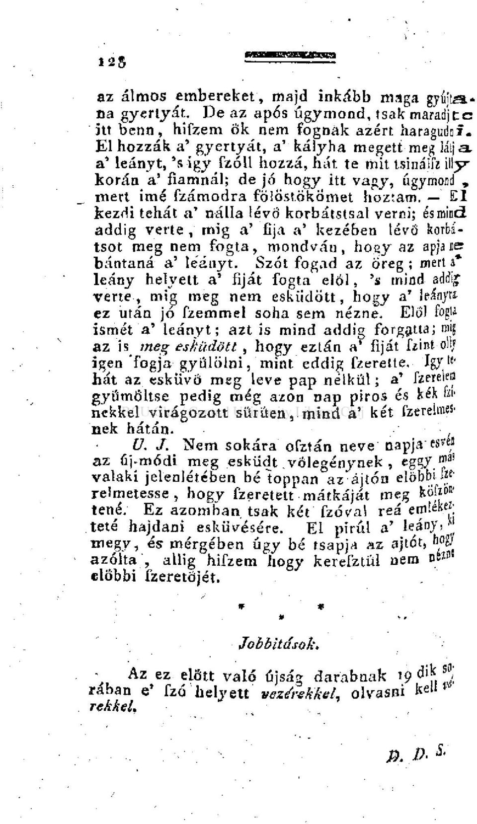 El kezrli tehát a' nálla lévő korbátstsal verni; és mind addig verte, mig a' fija a' kezében lévő korbítsot meg nem fogta, mondván, hogy az apja ne bántaná a' leányt.