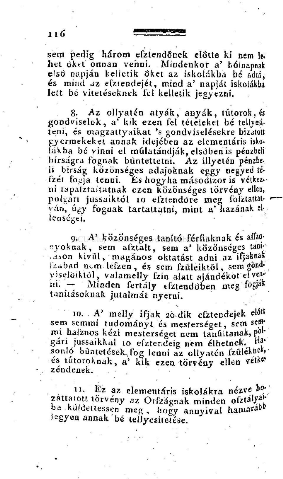 gondviselők, a' kik ezen fel tételeket bé tellyesiteni, és magzattyaikat 's gondviselésekre bízatott gyermekeket annak idejében az elementáris iskolákba bé vinni el múlatándják, elsőben is pénzbeli