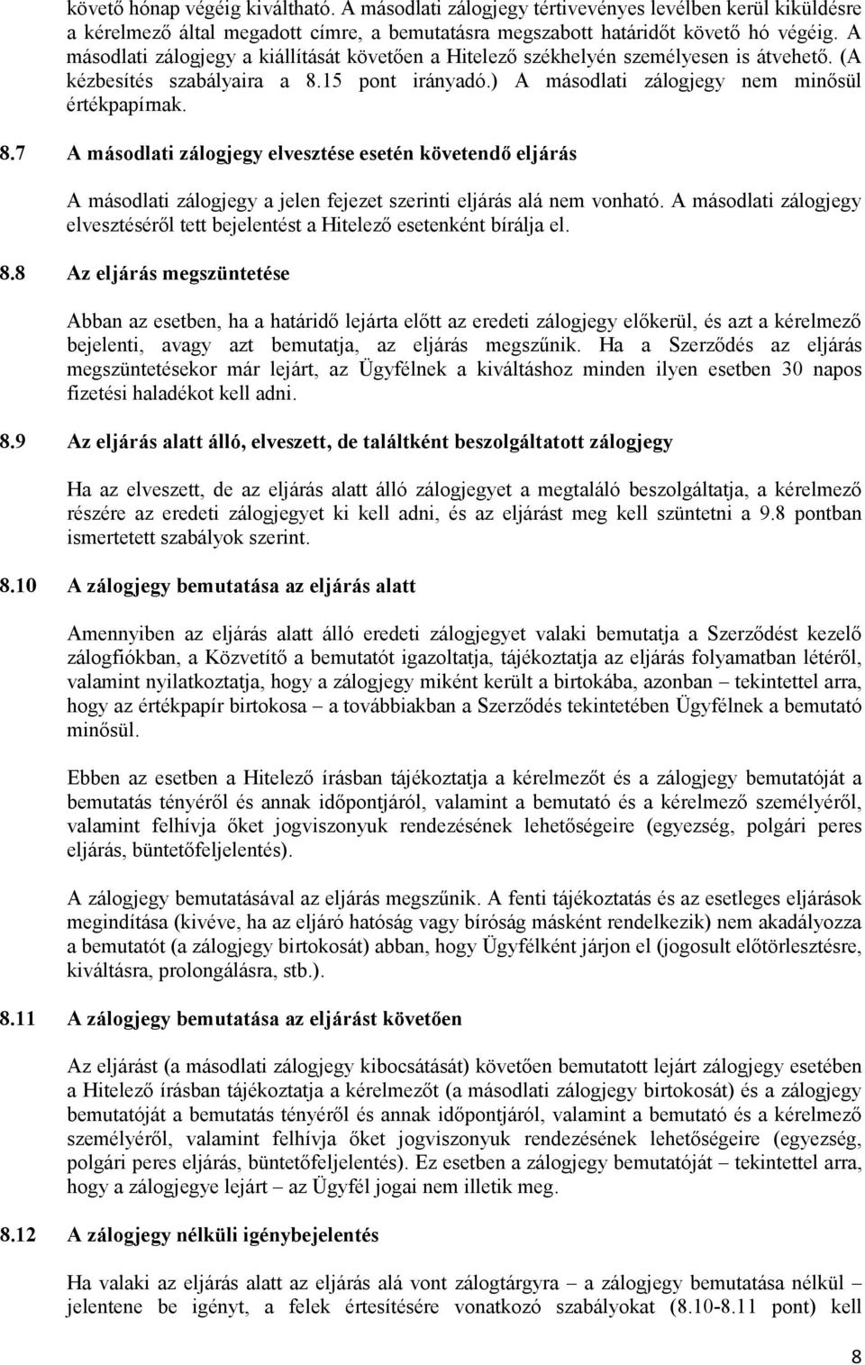 15 pont irányadó.) A másodlati zálogjegy nem minősül értékpapírnak. 8.