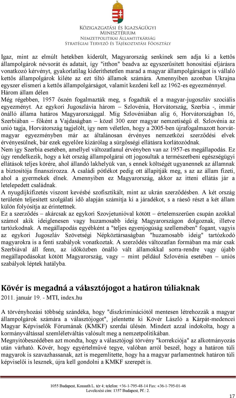 Amennyiben azonban Ukrajna egyszer elismeri a kettős állampolgárságot, valamit kezdeni kell az 1962-es egyezménnyel.