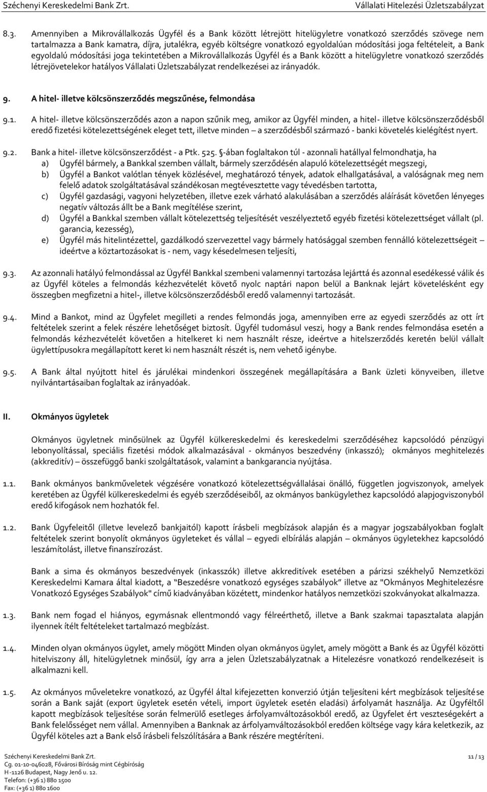 Üzletszabályzat rendelkezései az irányadók. 9. A hitel- illetve kölcsönszerződés megszűnése, felmondása 9.1.