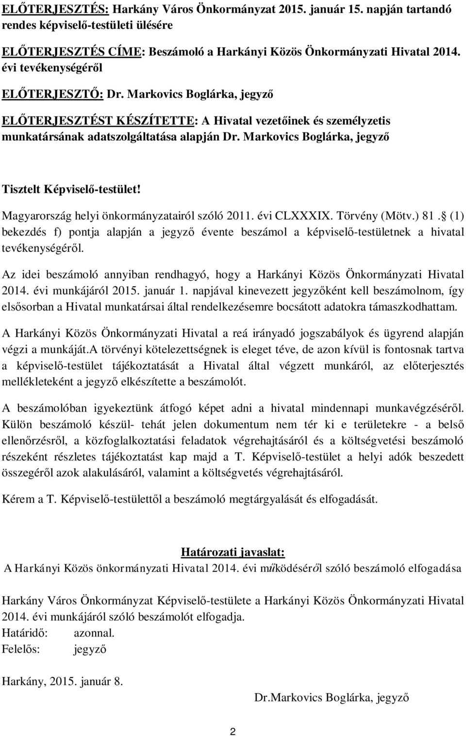 Markovics Boglárka, jegyz Tisztelt Képvisel -testület! Magyarország helyi önkormányzatairól szóló 2011. évi CLXXXIX. Törvény (Mötv.) 81.