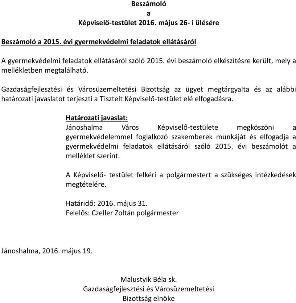 Gazdaságfejlesztési és Városüzemeltetési Bizottság az ügyet megtárgyalta és az alábbi határozati javaslatot terjeszti a Tisztelt Képviselő-testület elé elfogadásra.