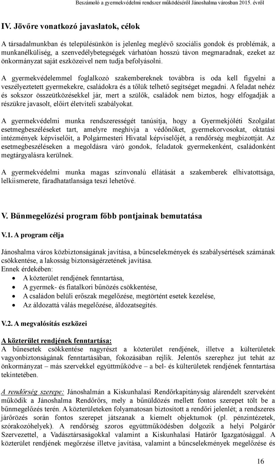 A gyermekvédelemmel foglalkozó szakembereknek továbbra is oda kell figyelni a veszélyeztetett gyermekekre, családokra és a tőlük telhető segítséget megadni.