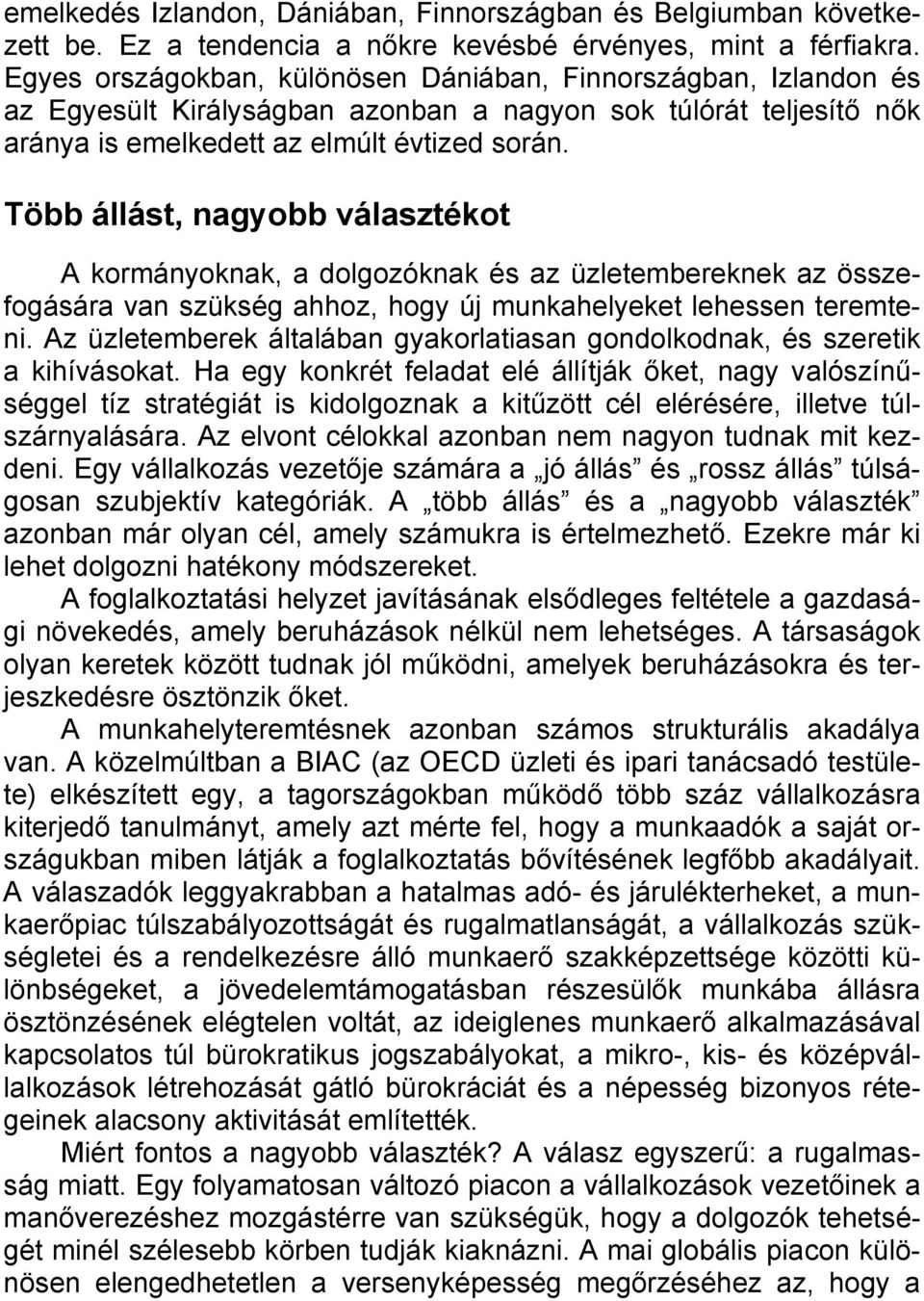 Több állást, nagyobb választékot A kormányoknak, a dolgozóknak és az üzletembereknek az összefogására van szükség ahhoz, hogy új munkahelyeket lehessen teremteni.