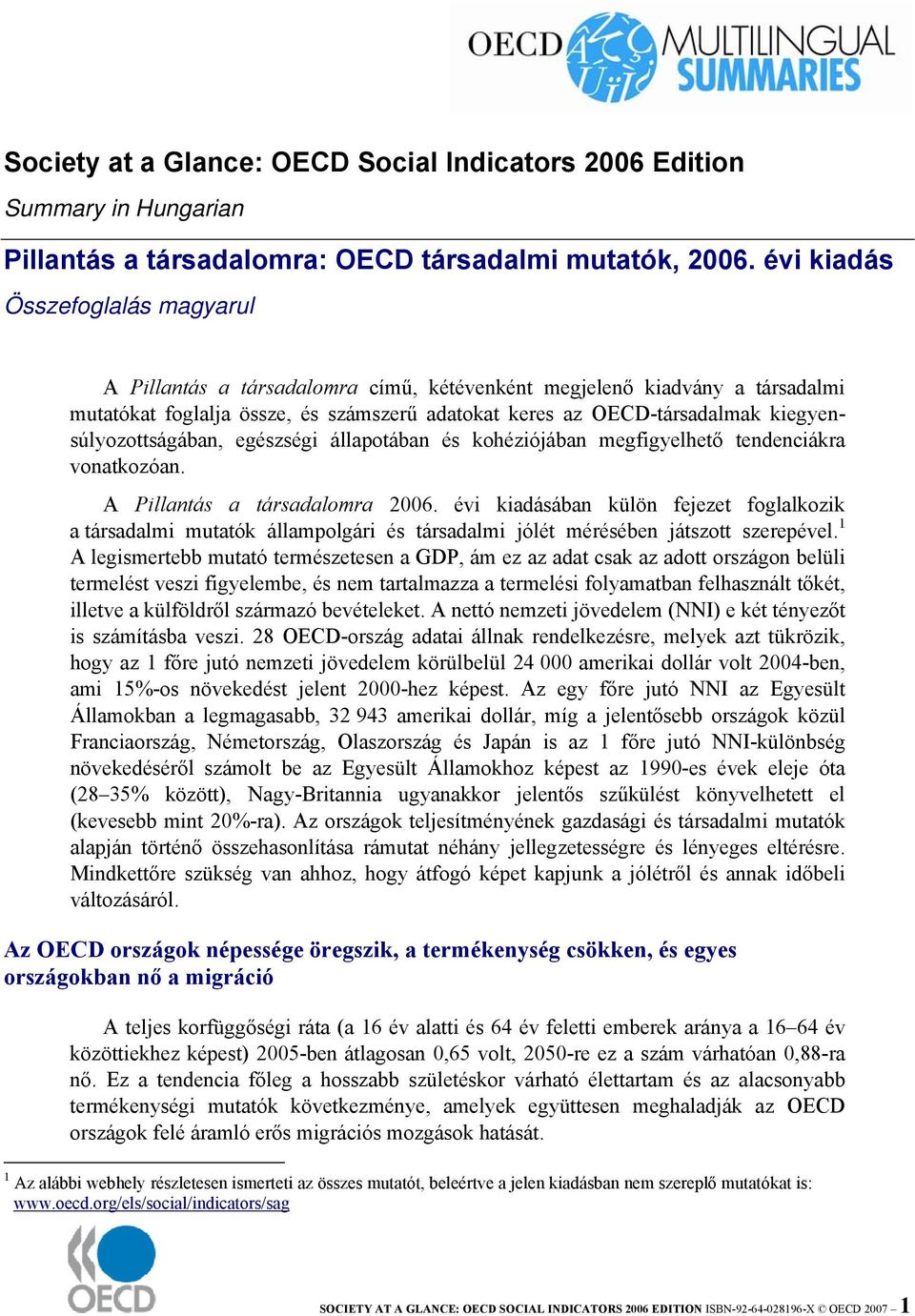 kiegyensúlyozottságában, egészségi állapotában és kohéziójában megfigyelhető tendenciákra vonatkozóan. A Pillantás a társadalomra 2006.