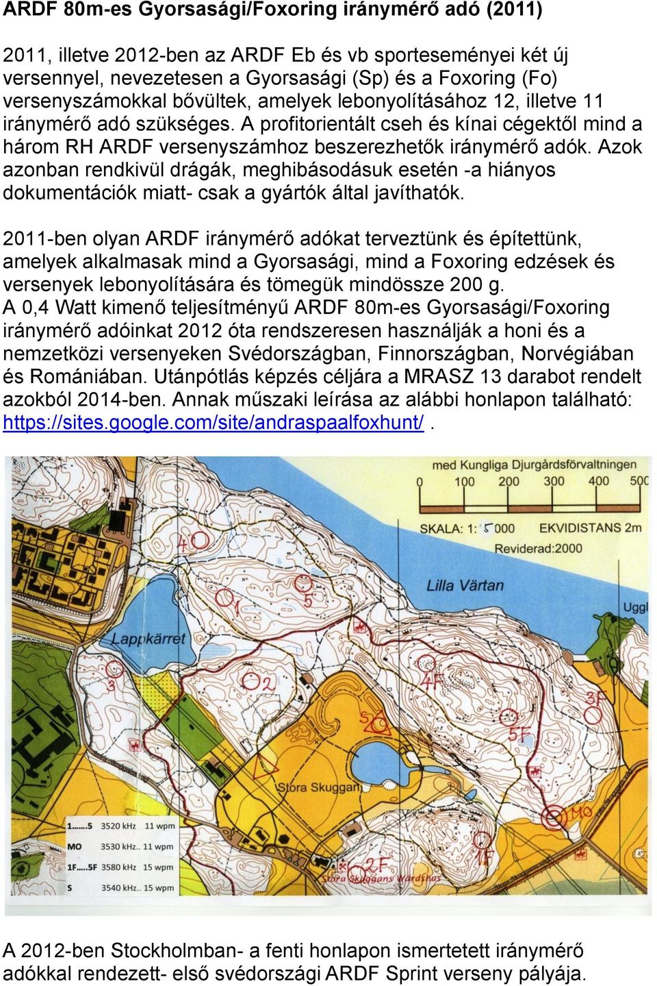 Azok azonban rendkivül drágák, meghibásodásuk esetén -a hiányos dokumentációk miatt- csak a gyártók által javíthatók.