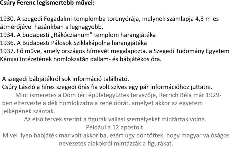 a Szegedi Tudomány Egyetem Kémiai Intézetének homlokzatán dallam- és bábjátékos óra. A szegedi bábjátékról sok információ található.