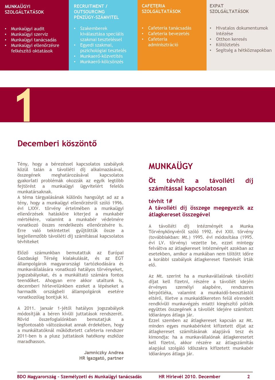 Cafeteria adminisztráció Hivatalos dokumentumok intézése Otthon keresés Költöztetés Segítség a hétköznapokban 1 Decemberi köszöntő Tény, hogy a bérezéssel kapcsolatos szabályok közül talán a