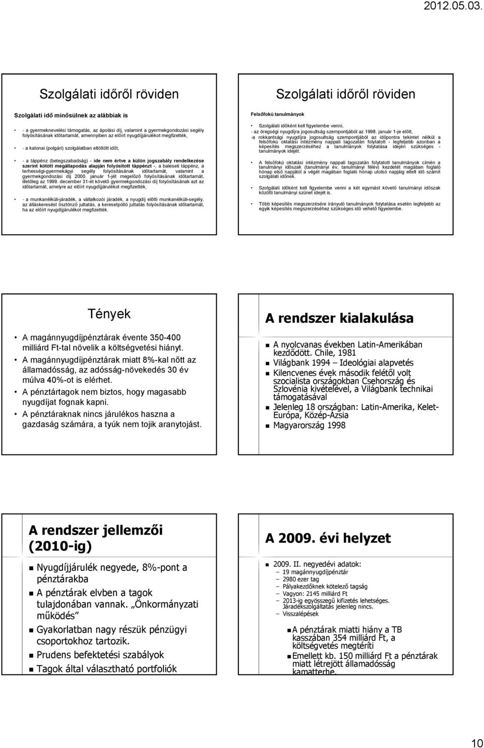 folyósított táppénzt -, a baleseti táppénz, a terhességi-gyermekágyi segély folyósításának időtartamát, valamint a gyermekgondozási díj 2000.