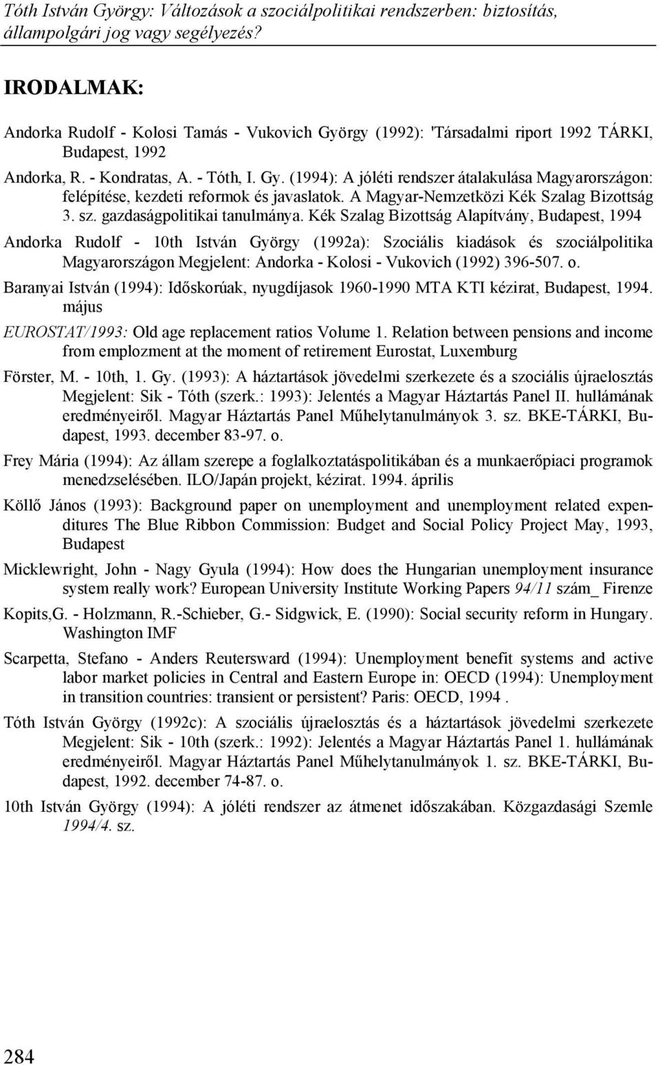 Kék Szalag Bizottság Alapítvány, Budapest, 1994 Andorka Rudolf - 10th István György (1992a): Szociális kiadások és szociálpolitika Magyarországon Megjelent: Andorka - Kolosi - Vukovich (1992) 396-507.