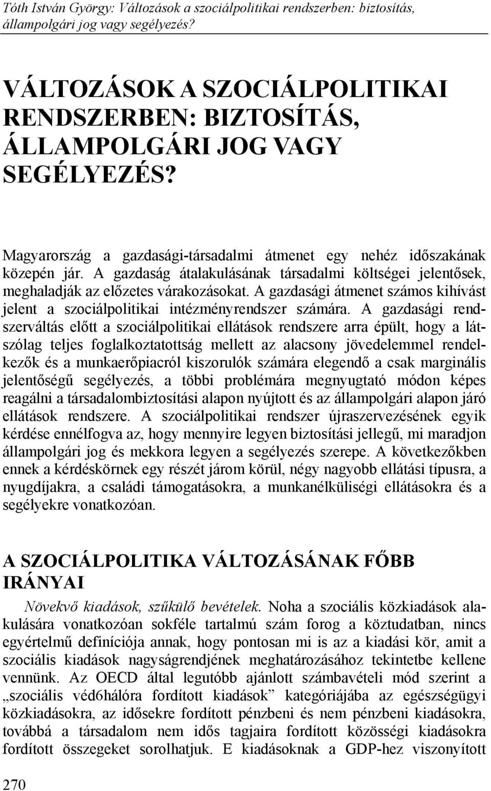 A gazdasági átmenet számos kihívást jelent a szociálpolitikai intézményrendszer számára.