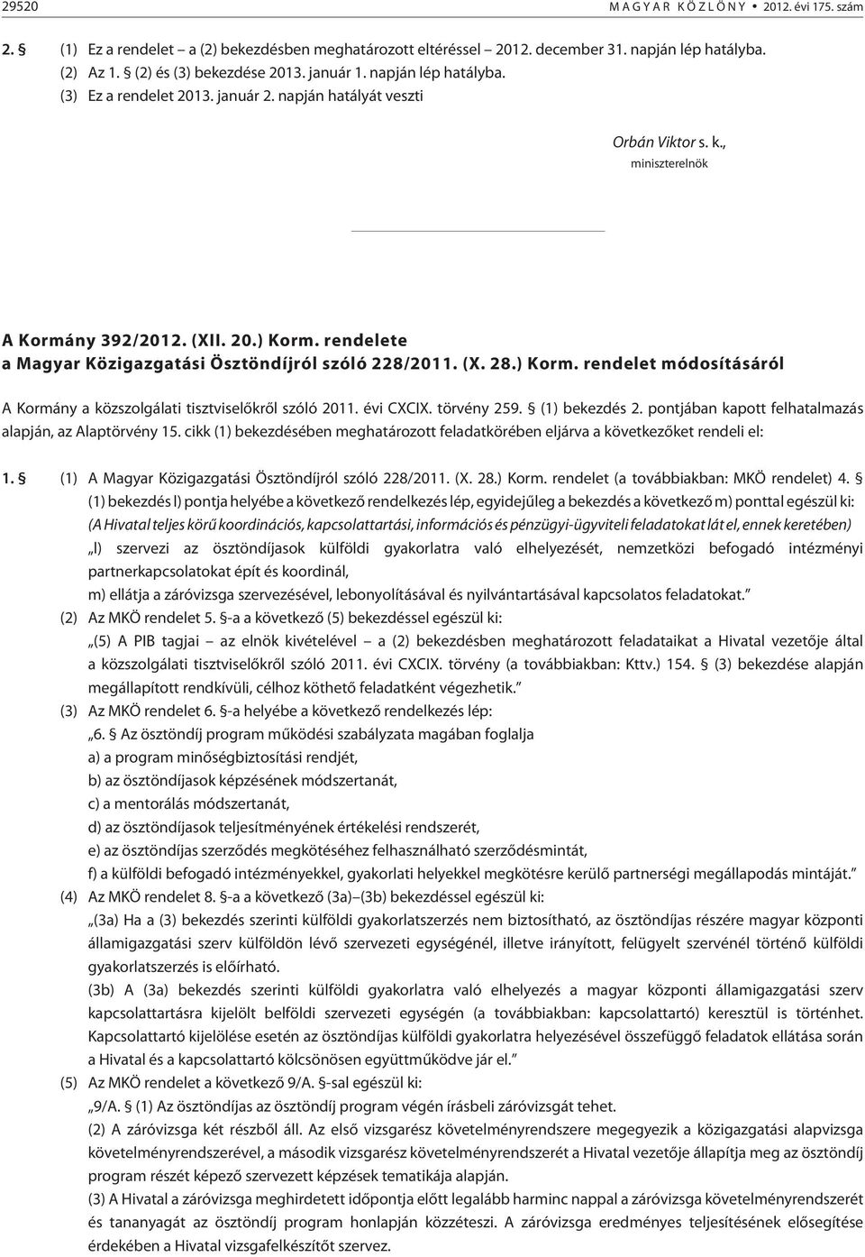 rendelete a Magyar Közigazgatási Ösztöndíjról szóló 228/2011. (X. 28.) Korm. rendelet módosításáról A Kormány a közszolgálati tisztviselõkrõl szóló 2011. évi CXCIX. törvény 259. (1) bekezdés 2.