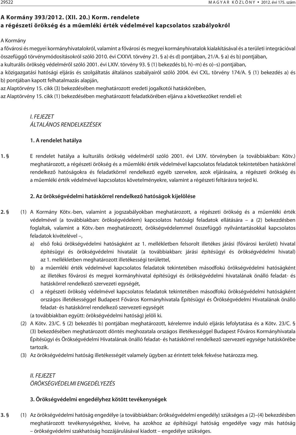 és a területi integrációval összefüggõ törvénymódosításokról szóló 2010. évi CXXVI. törvény 21. a) és d) pontjában, 21/A. a) és b) pontjában, a kulturális örökség védelmérõl szóló 2001. évi LXIV.