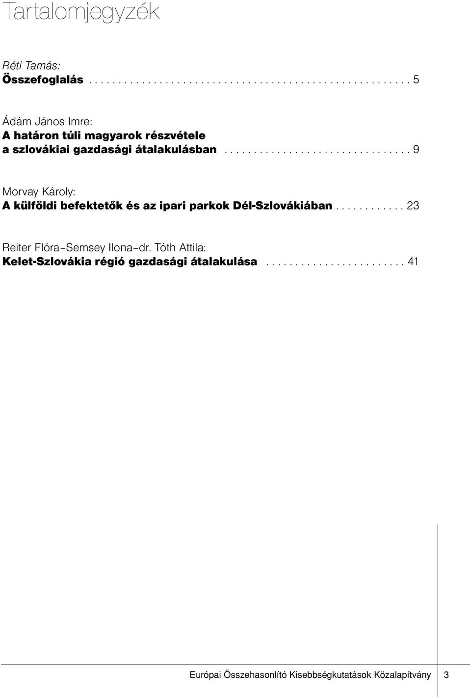 ............................... 9 Morvay Károly: A külföldi befektetők és az ipari parkok Dél-Szlovákiában.