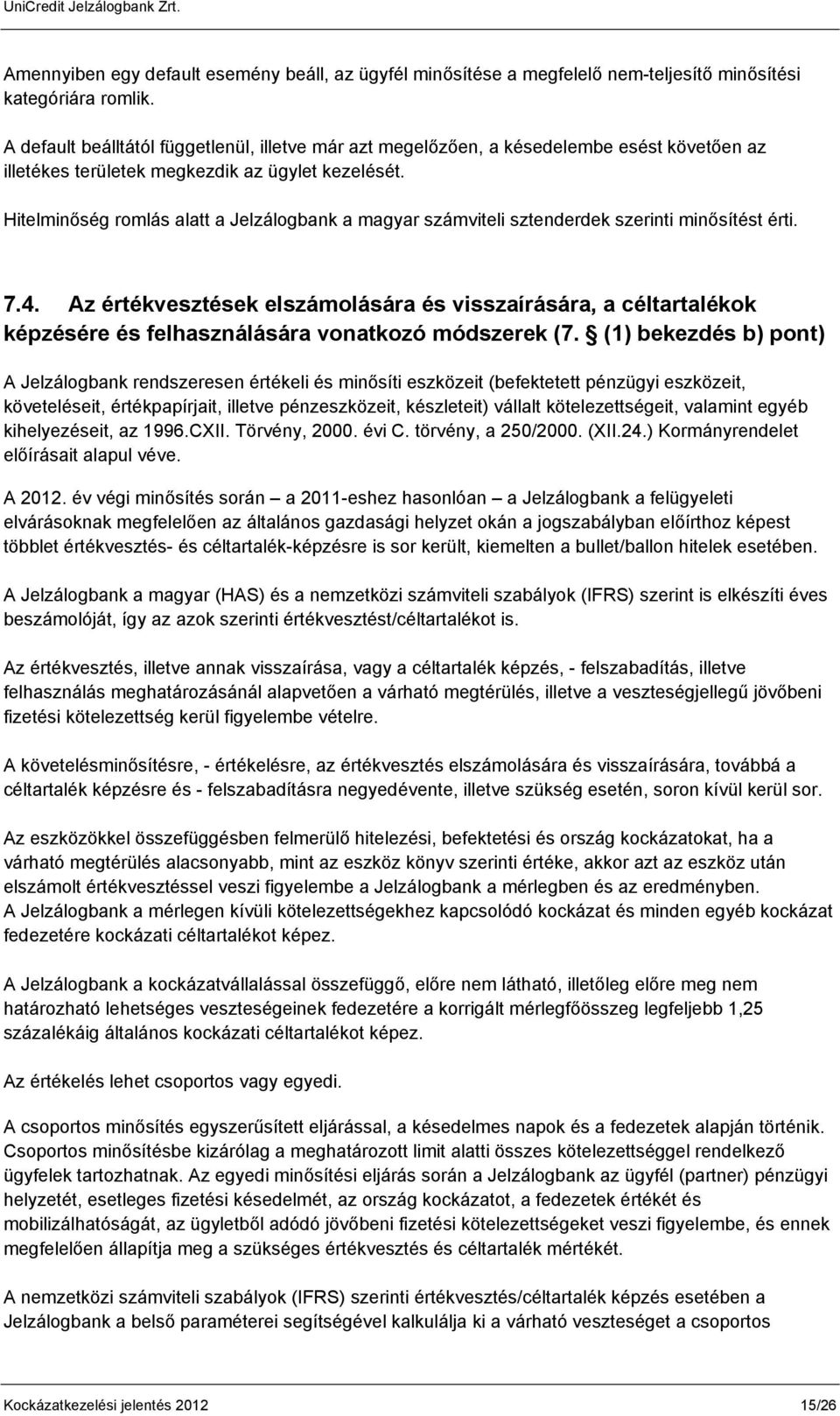 Hitelminőség romlás alatt a Jelzálogbank a magyar számviteli sztenderdek szerinti minősítést érti. 7.4.