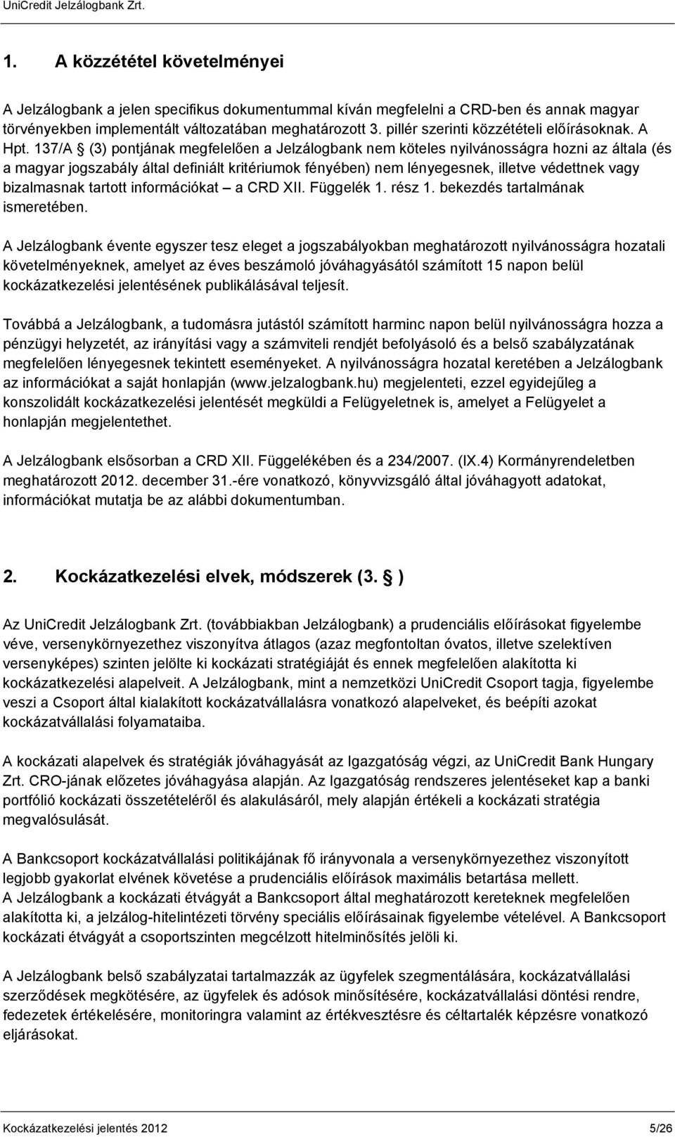 137/A (3) pontjának megfelelően a Jelzálogbank nem köteles nyilvánosságra hozni az általa (és a magyar jogszabály által definiált kritériumok fényében) nem lényegesnek, illetve védettnek vagy