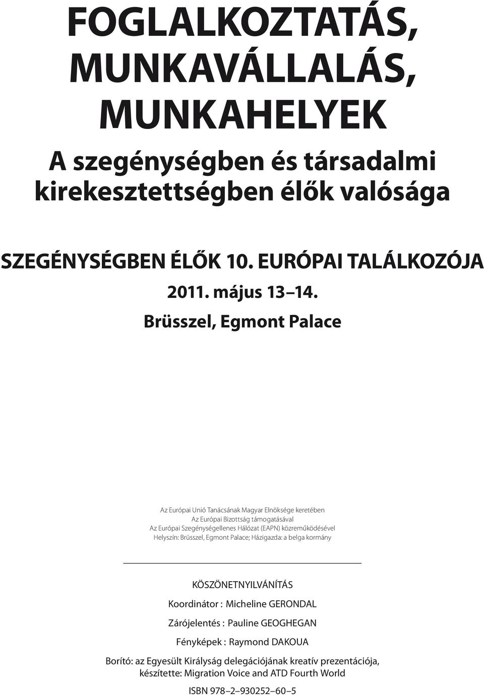Brüsszel, Egmont Palace Az Európai Unió Tanácsának Magyar Elnöksége keretében Az Európai Bizottság támogatásával Az Európai Szegénységellenes Hálózat (EAPN)