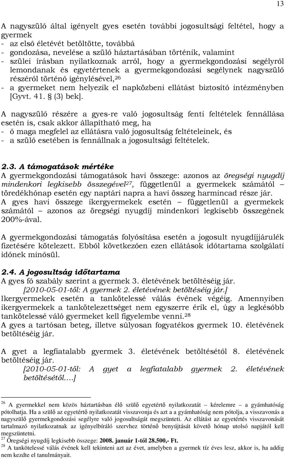 napközbeni ellátást biztosító intézményben [Gyvt. 41. (3) bek].