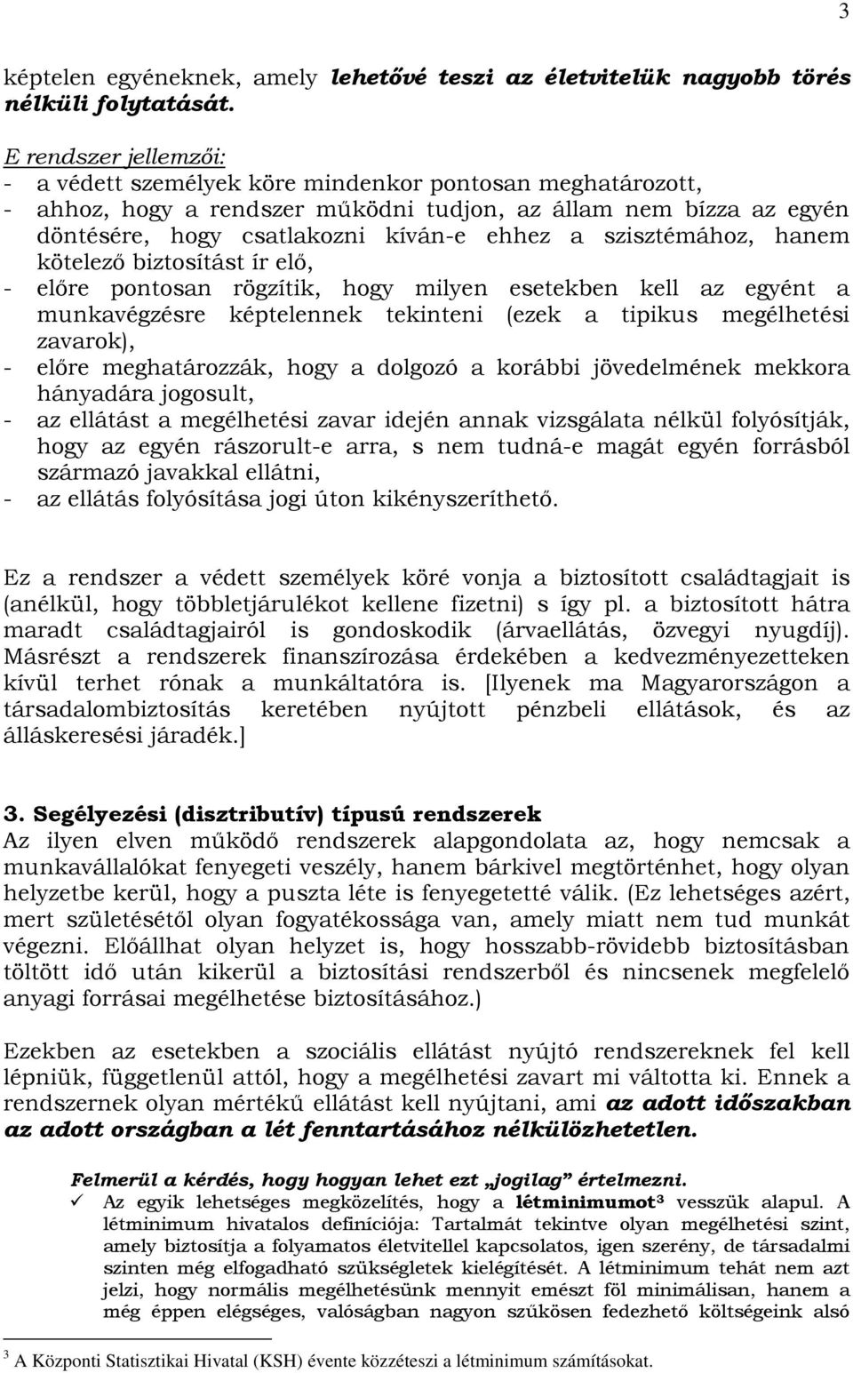 szisztémához, hanem kötelezı biztosítást ír elı, - elıre pontosan rögzítik, hogy milyen esetekben kell az egyént a munkavégzésre képtelennek tekinteni (ezek a tipikus megélhetési zavarok), - elıre