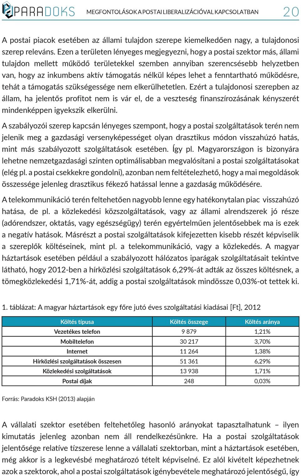 képes lehet a fenntartható működésre, tehát a támogatás szükségessége nem elkerülhetetlen.