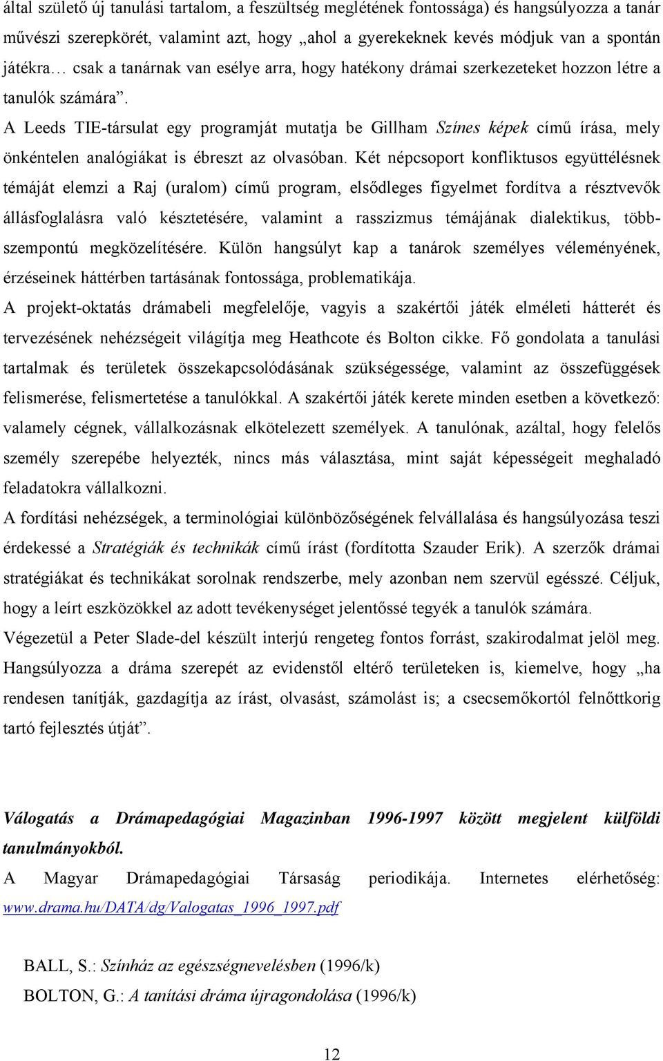 A Leeds TIE-társulat egy programját mutatja be Gillham Színes képek című írása, mely önkéntelen analógiákat is ébreszt az olvasóban.