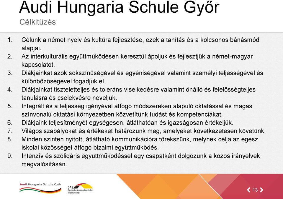 Diákjainkat azok sokszínűségével és egyéniségével valamint személyi teljességével és különbözőségével fogadjuk el. 4.