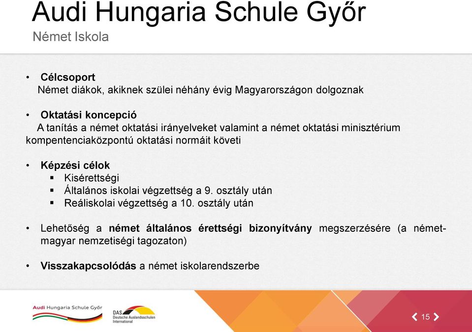 célok Kisérettségi Általános iskolai végzettség a 9. osztály után Reáliskolai végzettség a 10.