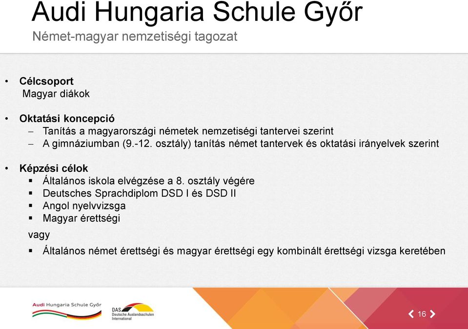 osztály) tanítás német tantervek és oktatási irányelvek szerint Képzési célok Általános iskola elvégzése a 8.