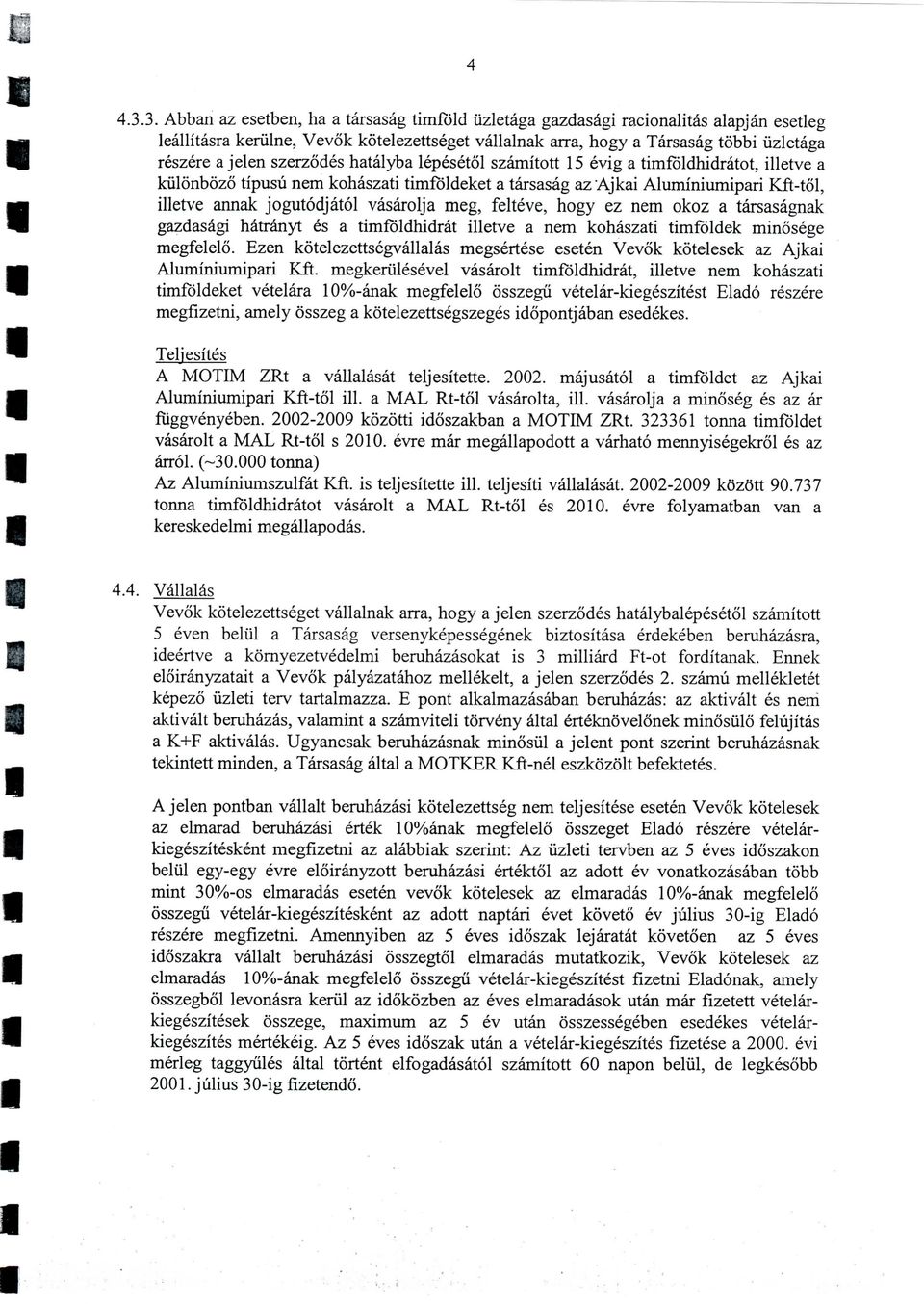 szerzodes hatalyba lepesetol szaitott 15 evig a tifoldhidratot, illetve a kiilonbozo tipusu ne kohaszati tifoldeket a tarsasag az'ajkai Aluiniuipari Kft-tol, illetve annak jogutodjatol vasarolja eg,