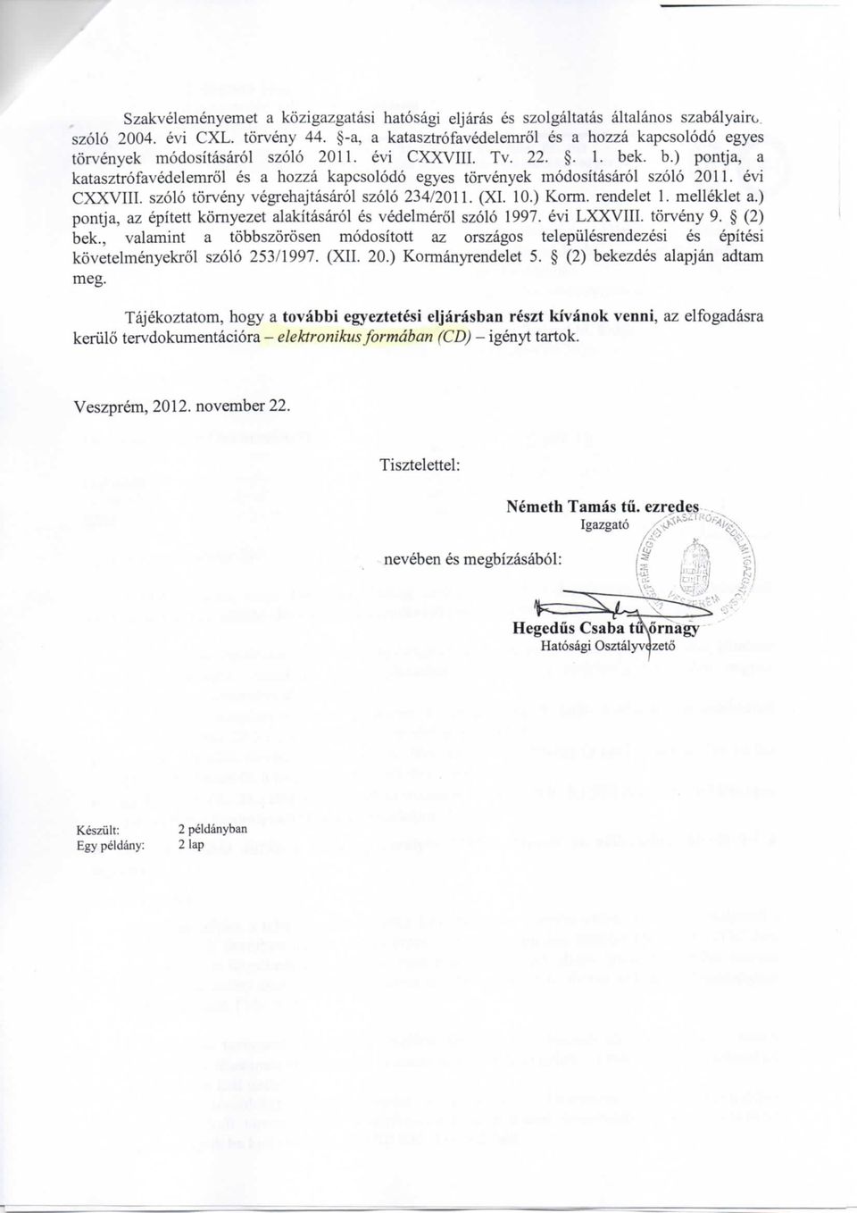 k. b.) pontja, a katasztrofavedelemrol es a hozza kapcsolodo egyes torvenyek modositasarol szolo 2011. evi CXXVIII. szolo torveny vegrehajtasarol szolo 234/2011. (XI. 10.) Korm. rendelet 1.