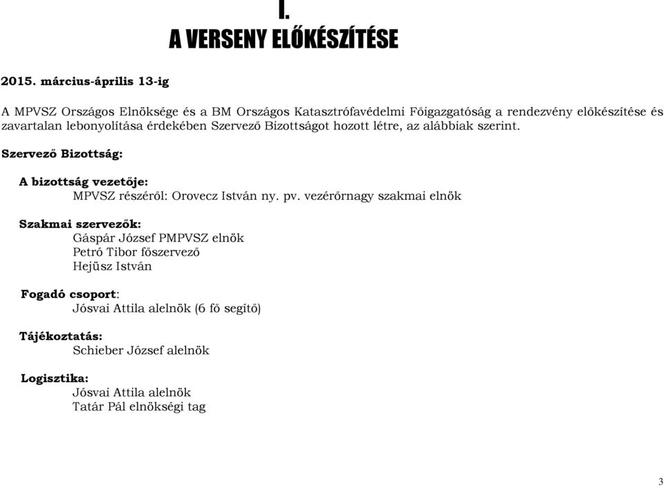 Szervező Bizottság: A bizottság vezetője: MPVSZ részéről: Orovecz István ny. pv.