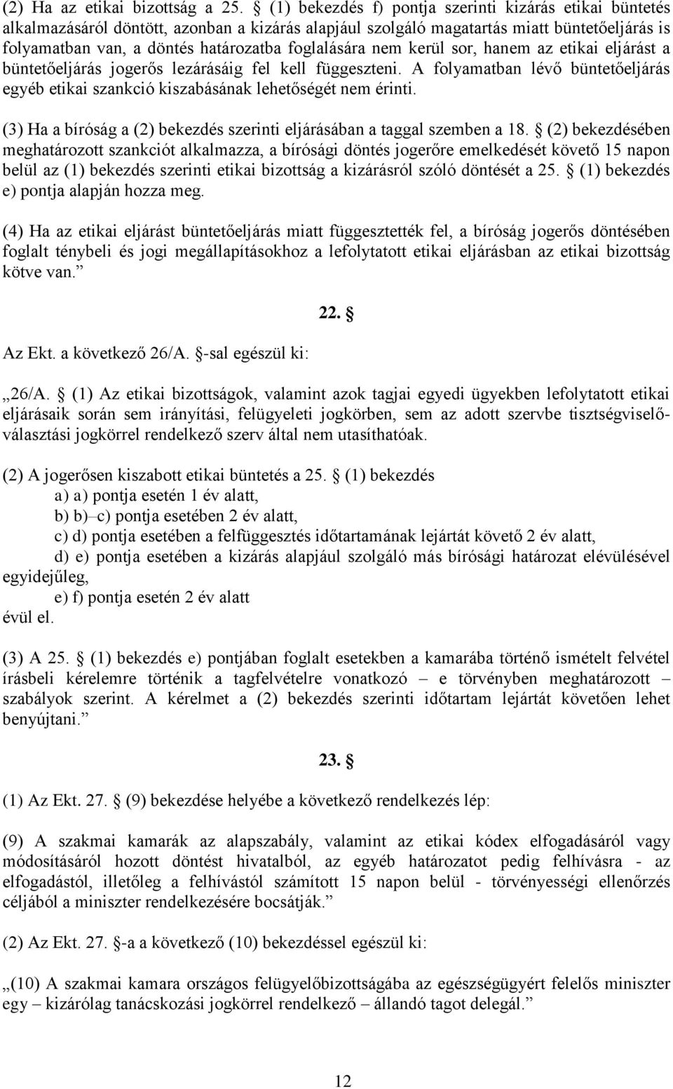 foglalására nem kerül sor, hanem az etikai eljárást a büntetőeljárás jogerős lezárásáig fel kell függeszteni.