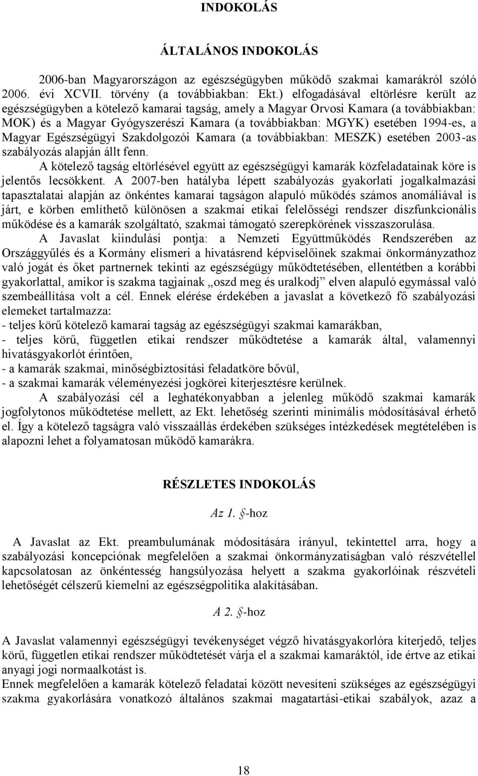 1994-es, a Magyar Egészségügyi Szakdolgozói Kamara (a továbbiakban: MESZK) esetében 2003-as szabályozás alapján állt fenn.