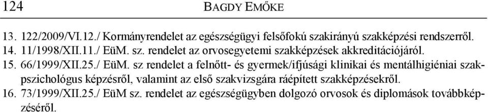 sz. rendelet az orvosegyetemi szakképzések akkreditációjáról. 15. 66/1999/XII.25./ EüM.