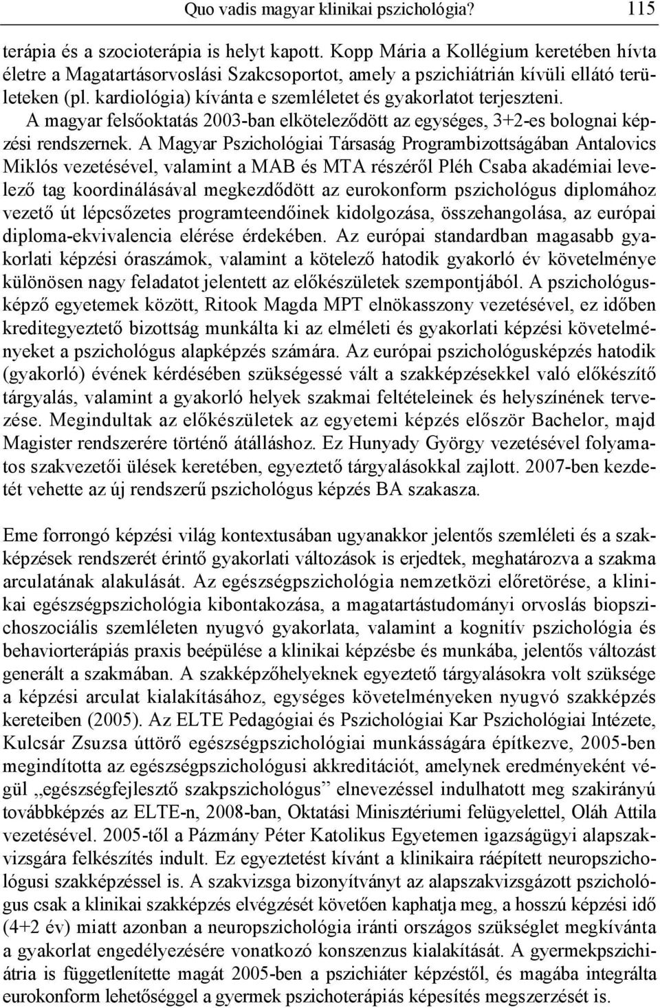 A magyar fels oktatás 2003-ban elkötelez dött az egységes, 3+2-es bolognai képzési rendszernek.