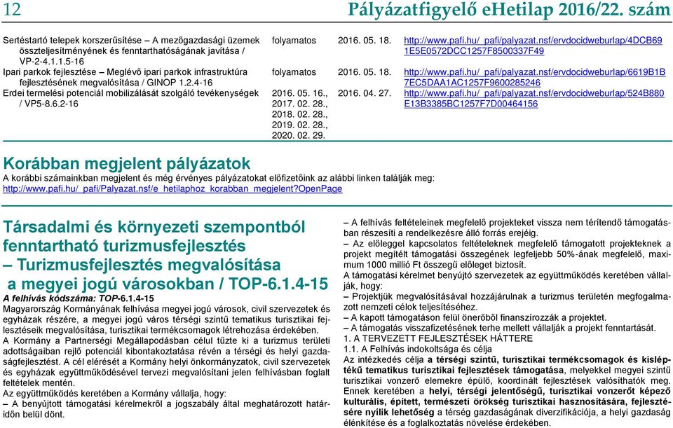 nsf/ervdocidweburlap/4dcb69 1E5E0572DCC1257F8500337F49 folyamatos 2016. 05. 18. http://www.pafi.hu/_pafi/palyazat.nsf/ervdocidweburlap/6619b1b 7EC5DAA1AC1257F9600285246 2016. 05. 16., 2016. 04. 27.