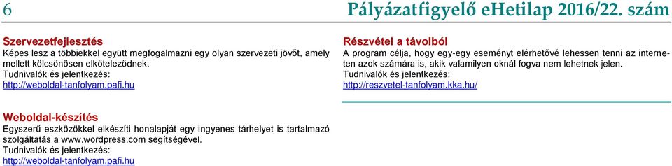 szám Részvétel a távolból A program célja, hogy egy-egy eseményt elérhetővé lehessen tenni az interneten azok számára is, akik valamilyen oknál fogva nem lehetnek