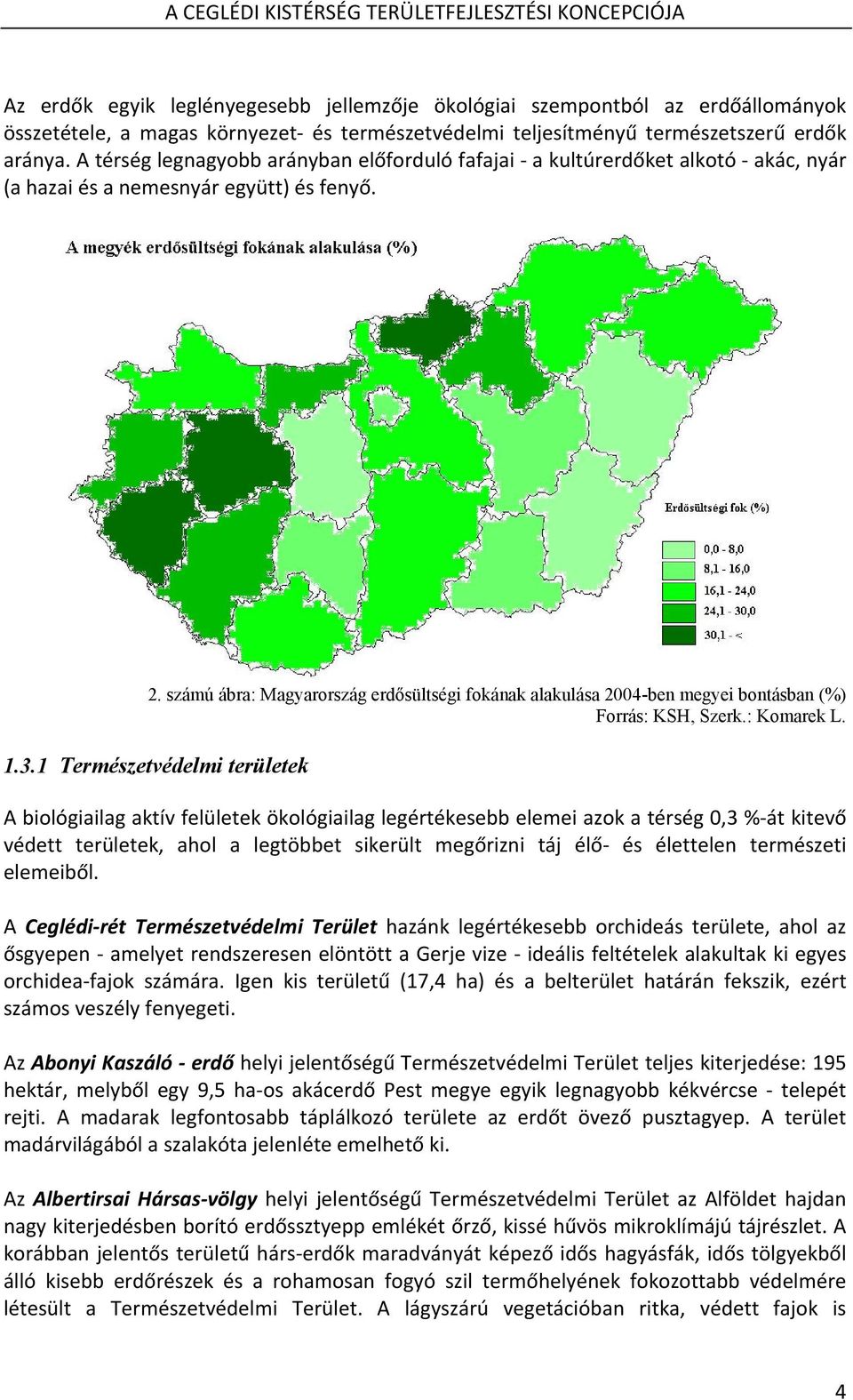 számú ábra: Magyarország erdősültségi fokának alakulása 2004-ben megyei bontásban (%) Forrás: KSH, Szerk.: Komarek L. 1.3.