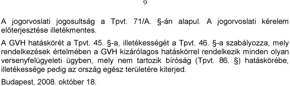 -a szabályozza, mely rendelkezések értelmében a GVH kizárólagos hatáskörrel rendelkezik minden olyan