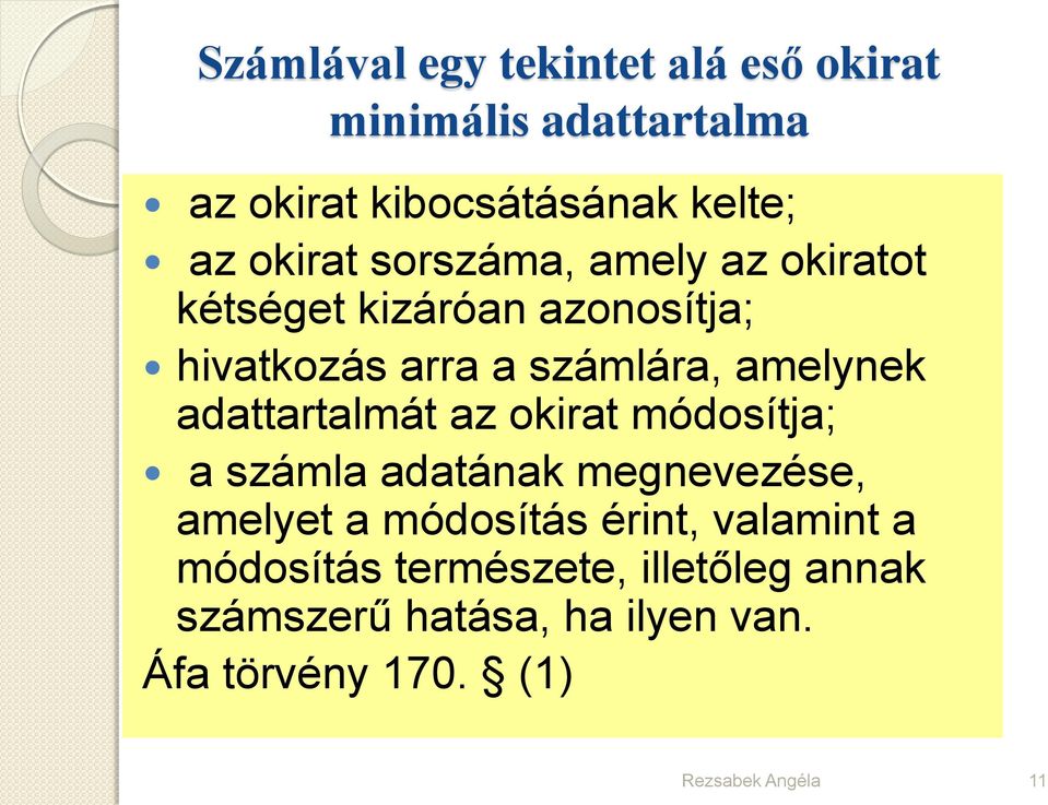 adattartalmát az okirat módosítja; a számla adatának megnevezése, amelyet a módosítás érint, valamint