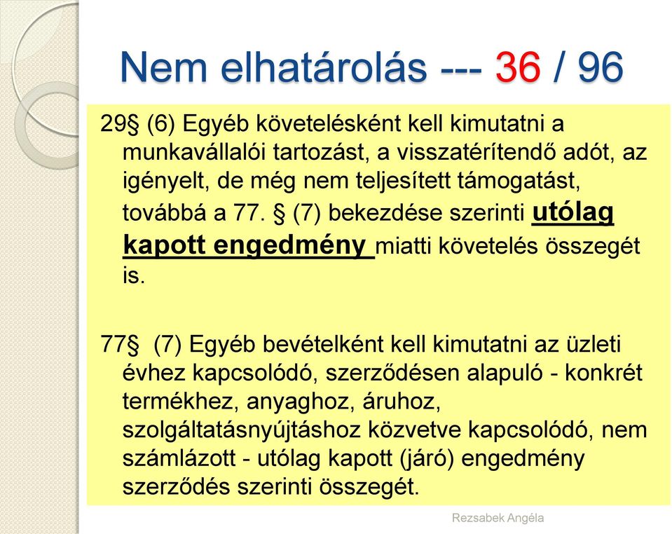 (7) bekezdése szerinti utólag kapott engedmény miatti követelés összegét is.