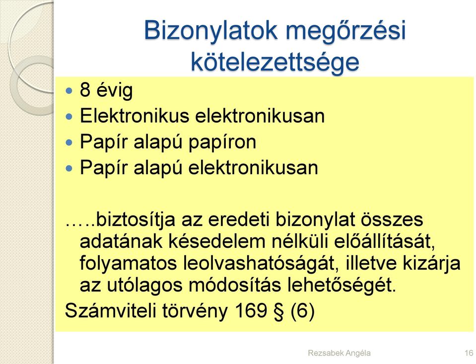 .biztosítja az eredeti bizonylat összes adatának késedelem nélküli előállítását,