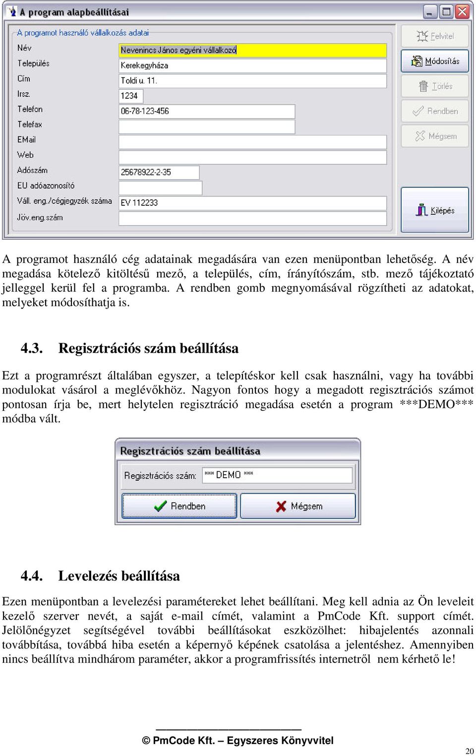 Regisztrációs szám beállítása Ezt a programrészt általában egyszer, a telepítéskor kell csak használni, vagy ha további modulokat vásárol a meglévkhöz.