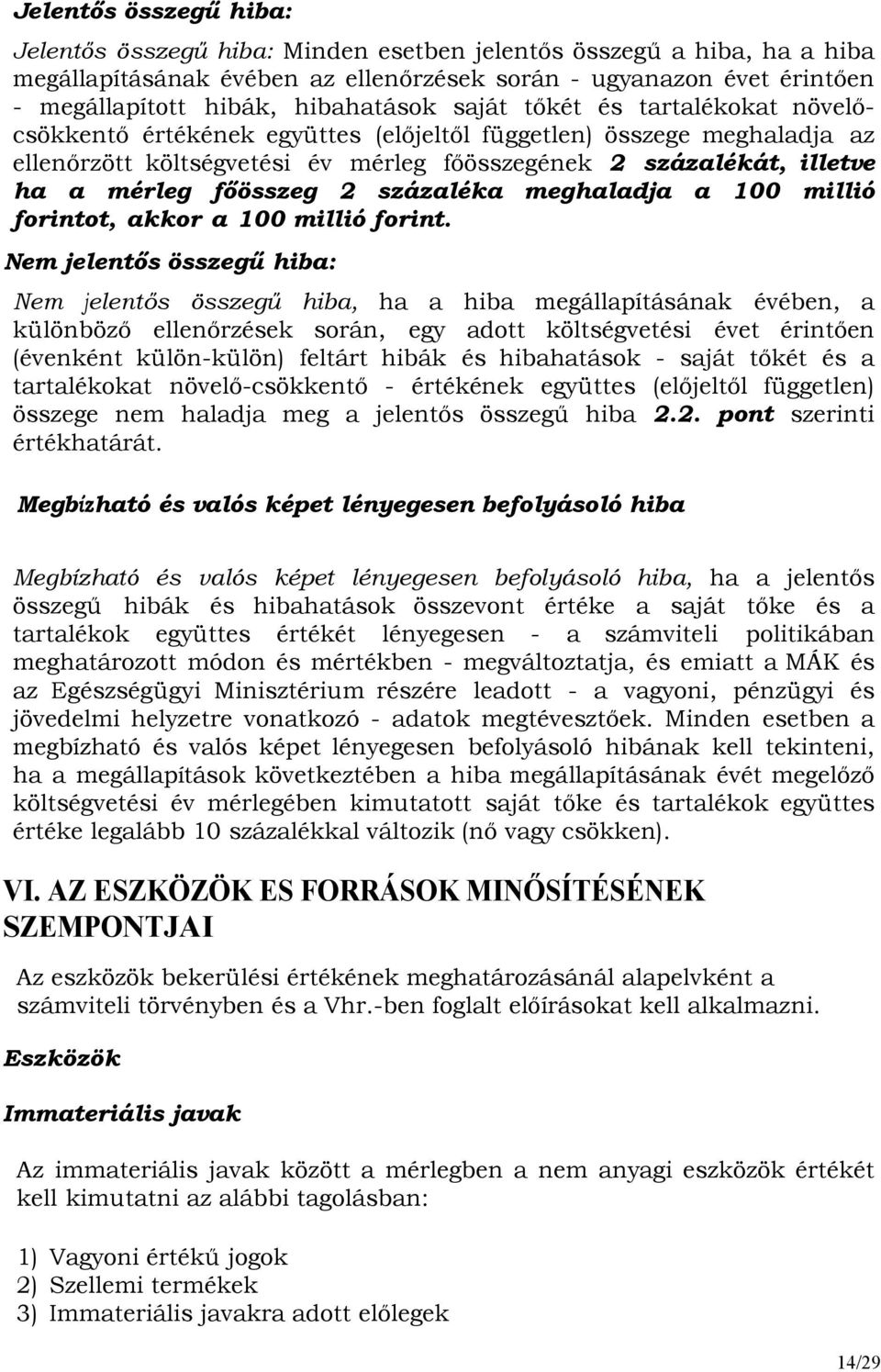 mérleg fıösszeg 2 százaléka meghaladja a 100 millió forintot, akkor a 100 millió forint.