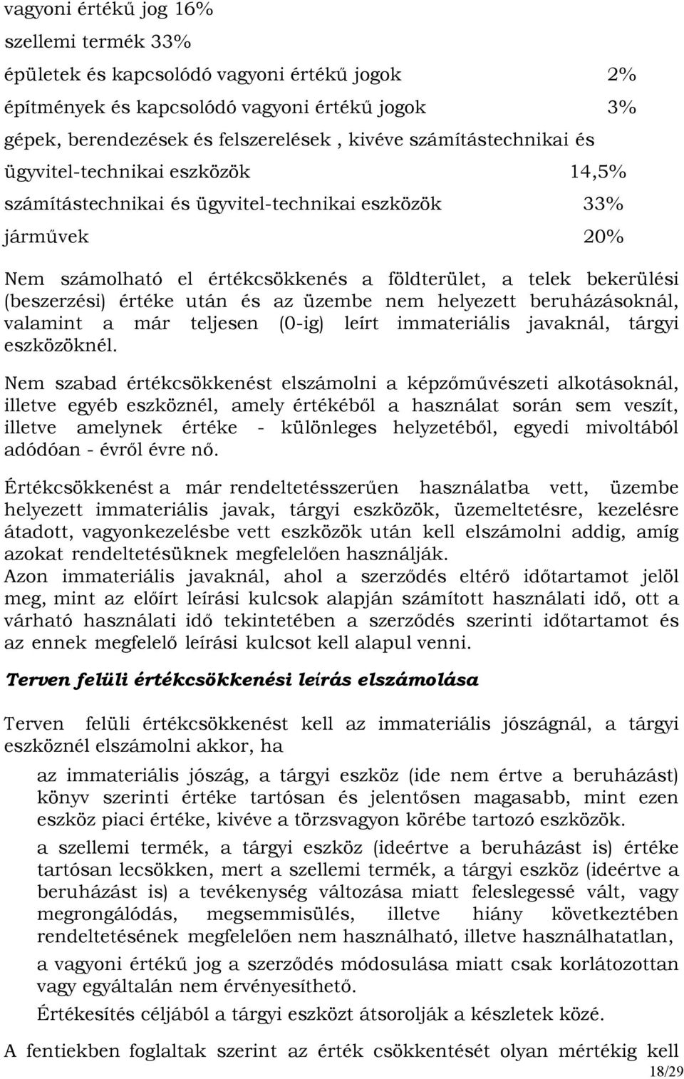 (beszerzési) értéke után és az üzembe nem helyezett beruházásoknál, valamint a már teljesen (0-ig) leírt immateriális javaknál, tárgyi eszközöknél.