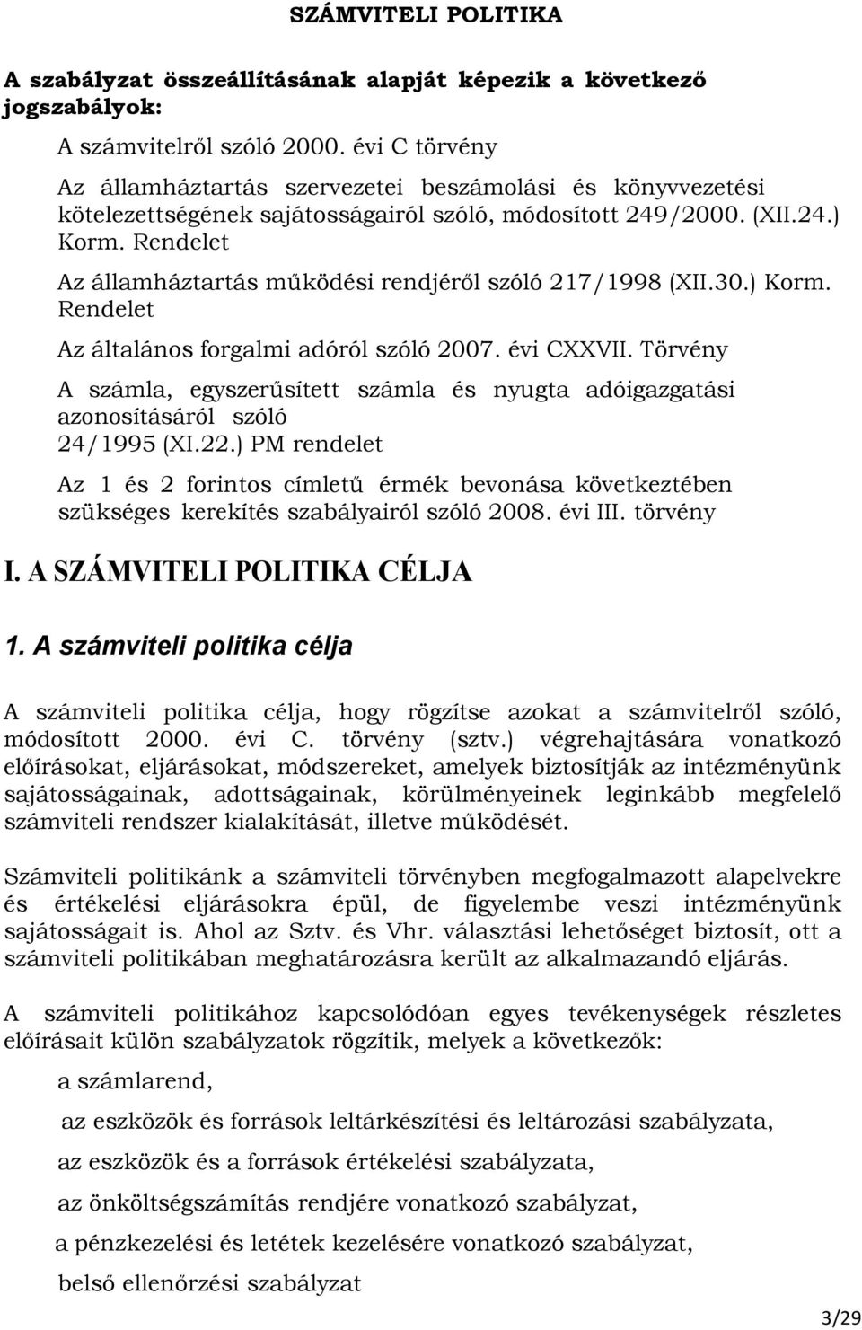 Rendelet Az államháztartás mőködési rendjérıl szóló 217/1998 (XII.30.) Korm. Rendelet Az általános forgalmi adóról szóló 2007. évi CXXVII.