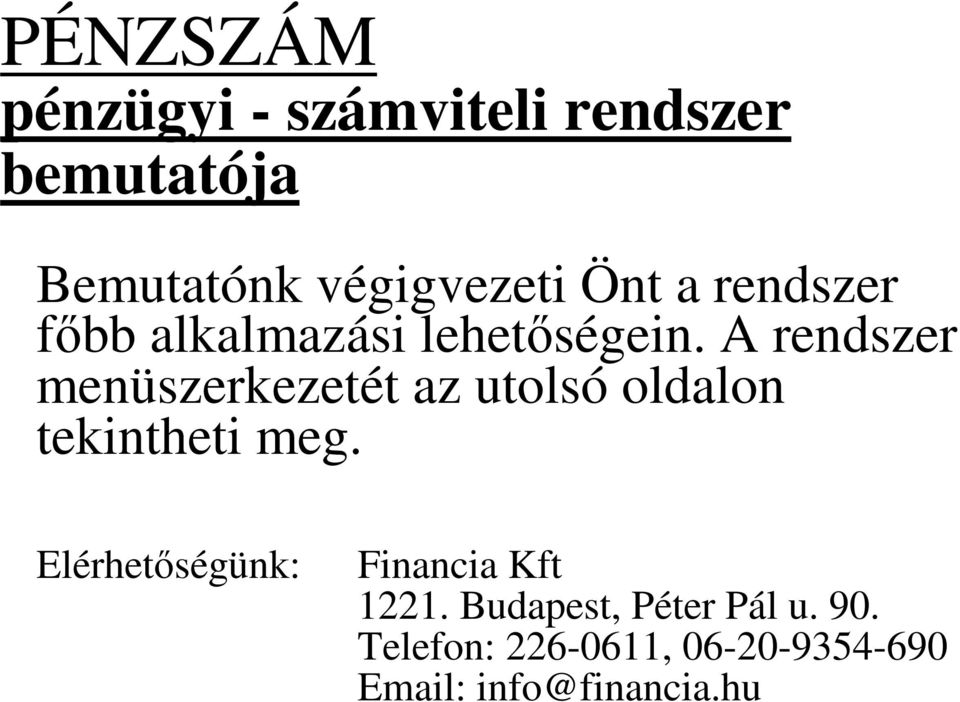 A rendszer menüszerkezetét az utolsó oldalon tekintheti meg.