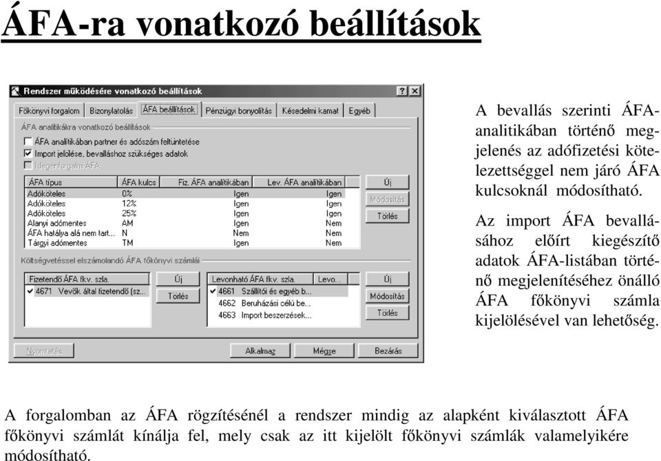 Az import ÁFA bevallásához el írt kiegészít adatok ÁFA-listában történ megjelenítéséhez önálló ÁFA f könyvi számla