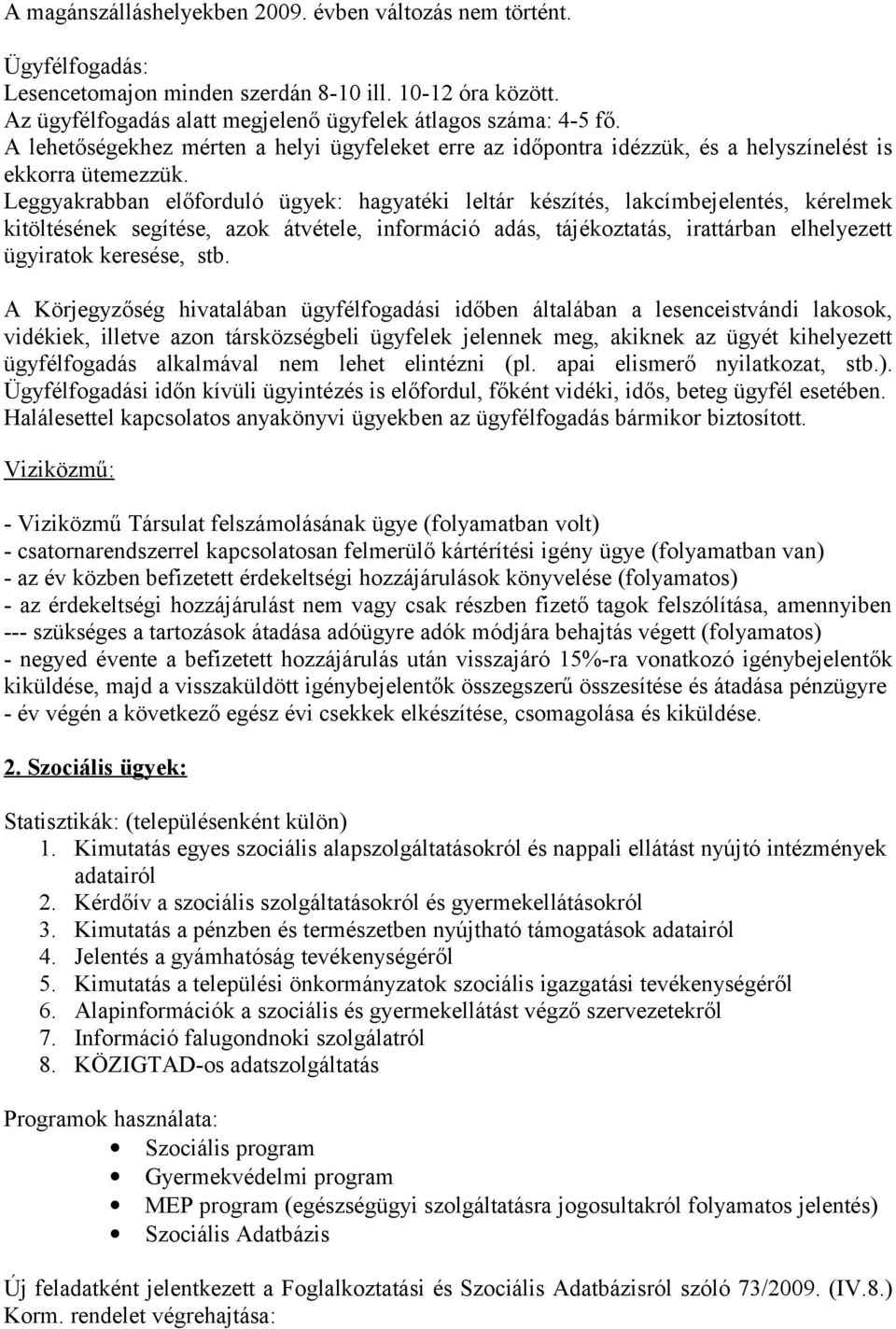 Leggyakrabban előforduló ügyek: hagyatéki leltár készítés, lakcímbejelentés, kérelmek kitöltésének segítése, azok átvétele, információ adás, tájékoztatás, irattárban elhelyezett ügyiratok keresése,